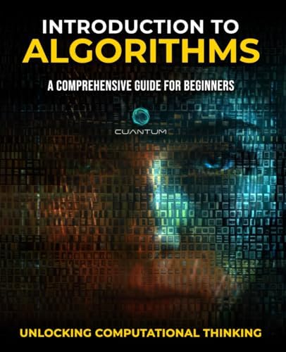 Introduction to Algorithms: A Comprehensive Guide for Beginners: Unlocking Computational Thinking by Cuantum Technologies