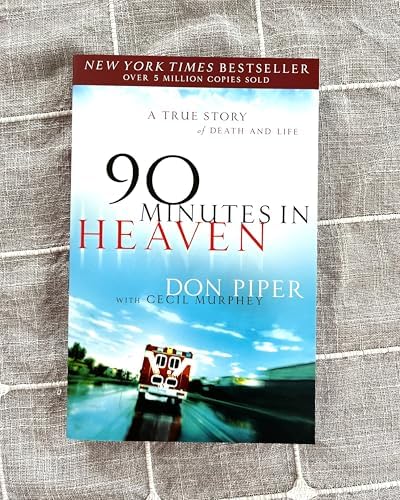 90 Minutes in Heaven: A True Story of Death & Life – From a Near-Death Experience to Christian Hope in Life after Death by Don Piper