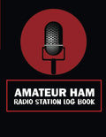 Amateur HAM Radio Station Log Book: Complete Logbook for HAM Radio Operators to Track and Organize Communications and Activities. Radio Band Frequency ... Planner, Workbook, Handbook For Operators by Jeffery Maldonado