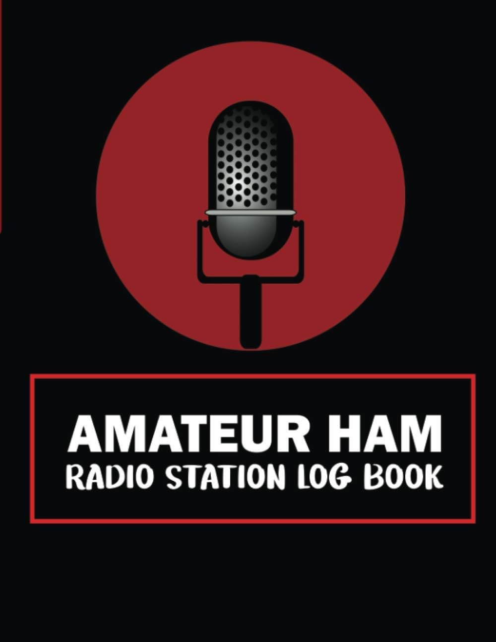 Amateur HAM Radio Station Log Book: Complete Logbook for HAM Radio Operators to Track and Organize Communications and Activities. Radio Band Frequency ... Planner, Workbook, Handbook For Operators by Jeffery Maldonado