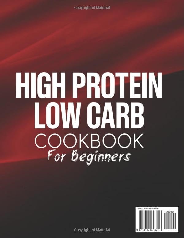 High-Protein Low-Carb Cookbook: 200+ Simple, Flavorful Recipes to Power Your Body, Support Muscle Tone, and Keep Mealtime Both Nutritious and Enjoyable Every Day by Rolf Manning