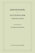 Alte und Neue Logik: Vorlesung 1908/09 (Husserliana: Edmund Husserl – Materialien, 6) (German Edition) by Edmund Husserl