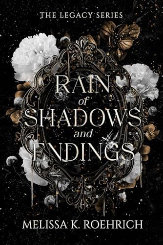 Rain of Shadows and Endings (The Legacy Series) by Melissa K Roehrich