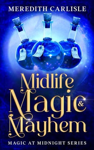 Midlife Magic & Mayhem: Paranormal Women's Fiction (Magic at Midnight) by Meredith Carlisle