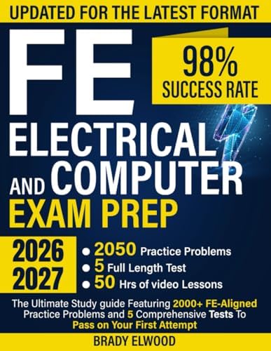FE Electrical and Computer Exam Prep: The Ultimate Study guide Featuring 2000+ FE-Aligned Practice Problems and 5 Comprehensive Tests To Pass on Your First Attempt by Brady Elwood