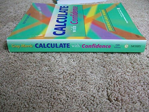 Calculate with Confidence by Deborah C. Morris RN BSN MA LNC
