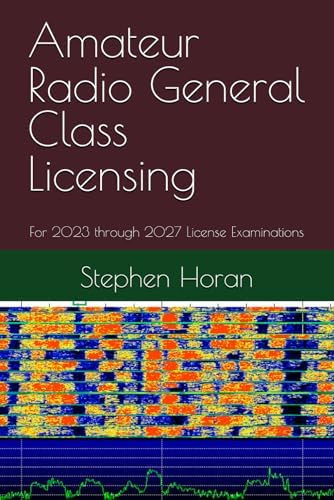 Amateur Radio General Class Licensing: For 2023 through 2027 License Examinations by Stephen Horan