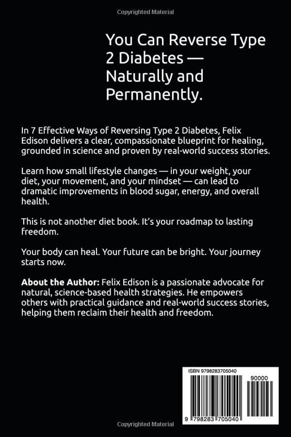 7 Effective Ways of Reversing Type 2 Diabetes: A Practical, Science-Backed Blueprint to Regain Your Health Naturally and Permanently by Felix Edison