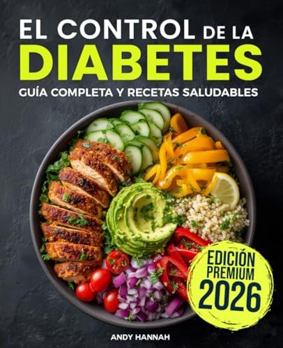 El Control de la Diabetes Guía y Libro de Cocina: Fáciles, Saludables y Deliciosas Recetas Para Diabéticos. (Spanish Edition) by Andy Hannah