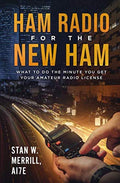 Ham Radio for the New Ham: What to Do the Minute You Get Your Amateur Radio License by Stan W. Merrill