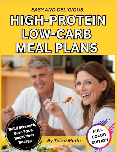 Easy & Delicious High-Protein Low-Carb Meal Plans.: A Healthy Meal Prep Cookbook with Low-Fat Recipes for Slimming Down, Losing Weight and Burning Fat. by Tessa Marlo