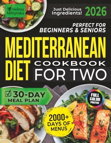 Perfect for Beginners & Seniors Mediterranean Diet Cookbook For Two: 2000+ Days of Tasty Recipes with a Simple 30-Day Meal Plan for Healthy Living | Just Delicious Ingredients! by Helena Mitsynska