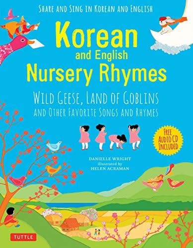 Korean and English Nursery Rhymes: Wild Geese, Land of Goblins and Other Favorite Songs and Rhymes (Audio recordings in Korean & English Included) by Danielle Wright