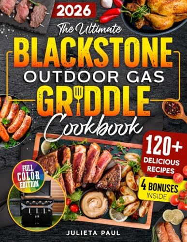 The Ultimate Blackstone Outdoor Gas Griddle Cookbook: 2000 Days of Simple and Delicious Recipes, Secret Tips, and Grilling Master Techniques for Beginners to Cook Like a Pro. by Julieta Paul