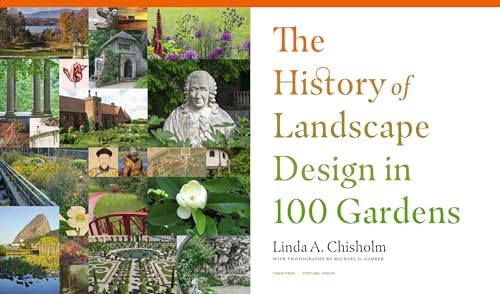 The History of Landscape Design in 100 Gardens by Linda A. Chisholm