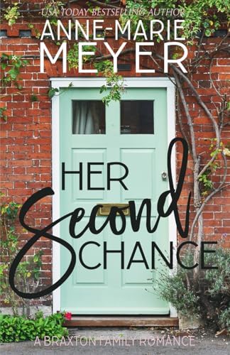 Her Second Chance: A Sweet, Small Town Romance (The Braxton Brothers) by Anne-Marie Meyer