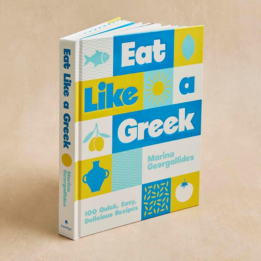 Eat Like a Greek: 100 Quick, Easy, Delicious Recipes by Marina Georgallides