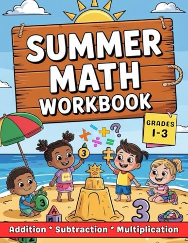 Math Summer Workbook For Grades 1 To 3 Addition, Subtraction & Multiplication: 1st, 2nd, And 3rd Grades Summer Math 2300 Exercises With Answers by Dina Learning School