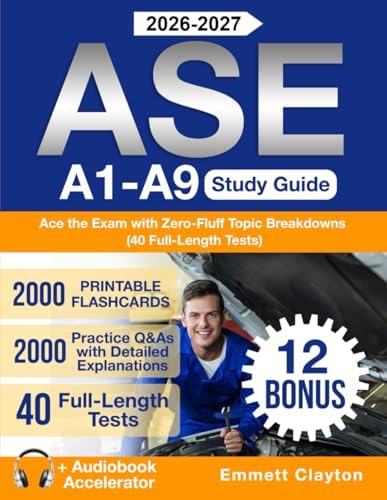 ASE A1-A9 Study Guide: Ace the Exam with Zero-Fluff Topic Breakdowns and 2000 Practice Q&As with Detailed Explanations (40 Full-Lenght Tests) by Emmett Clayton