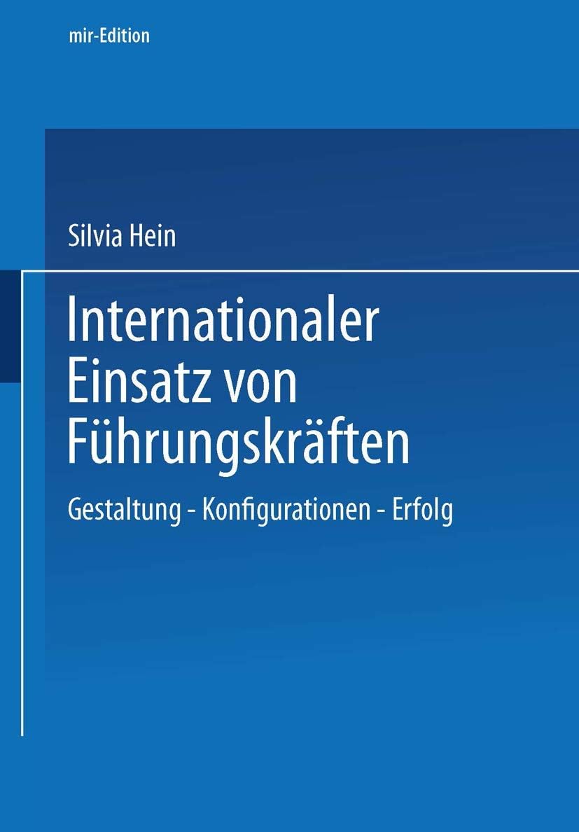 Internationaler Einsatz von Führungskräften: Gestaltung ― Konfiguration ― Erfolg (mir-Edition) (German Edition) by Silvia Hein