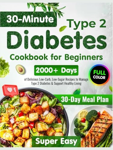 Type 2 Diabetes Cookbook for Beginners: 2000+ Days of Super Easy & Delicious 30-Minute Low-Carb, Low-Sugar Recipes | 30-Day Meal Plan to Manage Type 2 Diabetes & Support Healthy Living by Julianna Wiggins