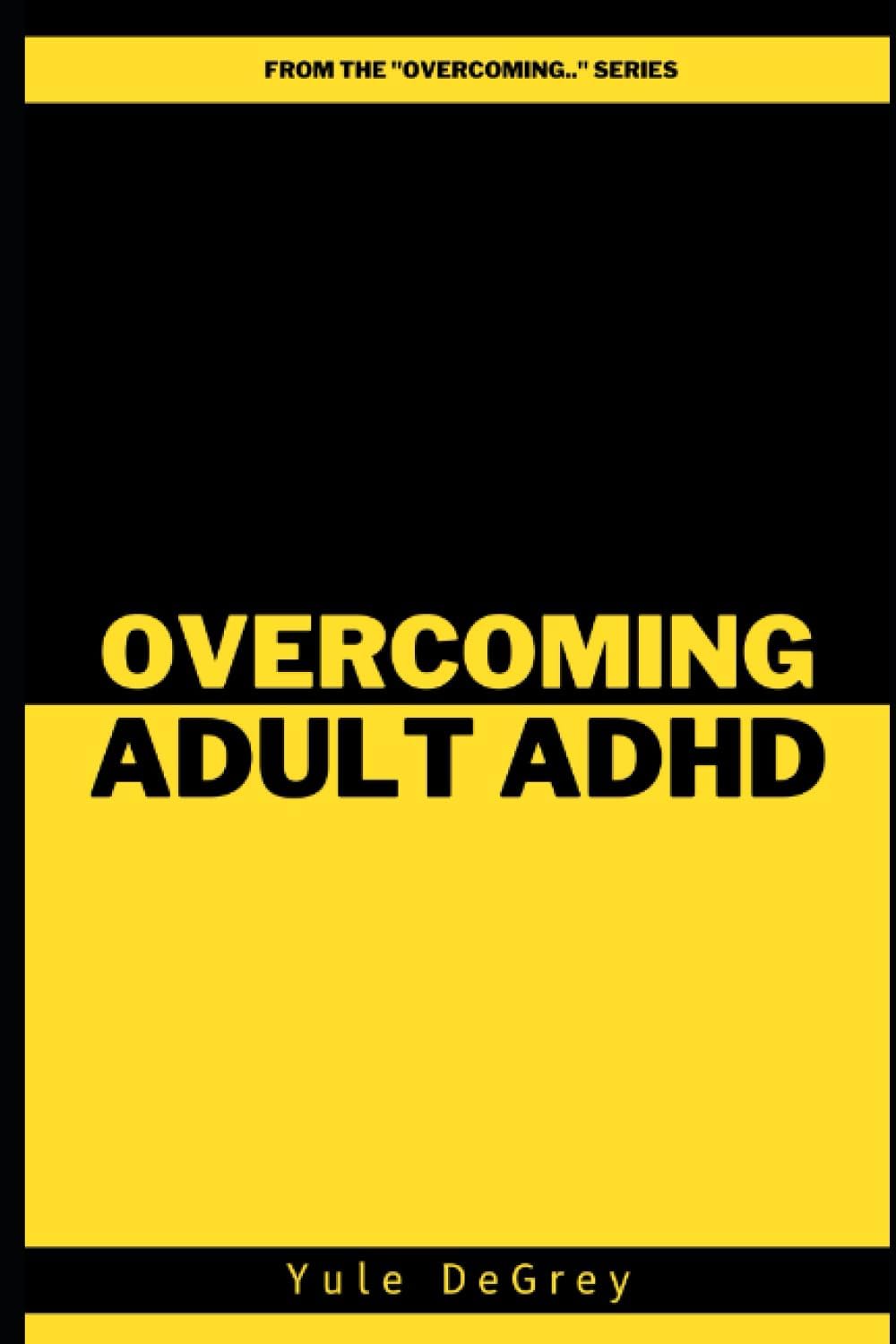Overcoming Adult ADHD by Yule DeGrey