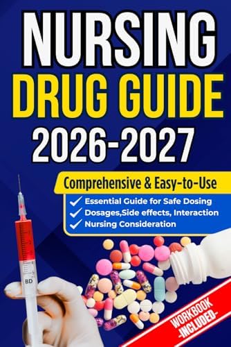 NURSING DRUG GUIDE NEW EDITION: The Complete Nurse’s Handbook to Medications, Dosages, Side Effects, and Safe Administration for Clinical Practice and Exam Prep by Morgan L. Whitaker