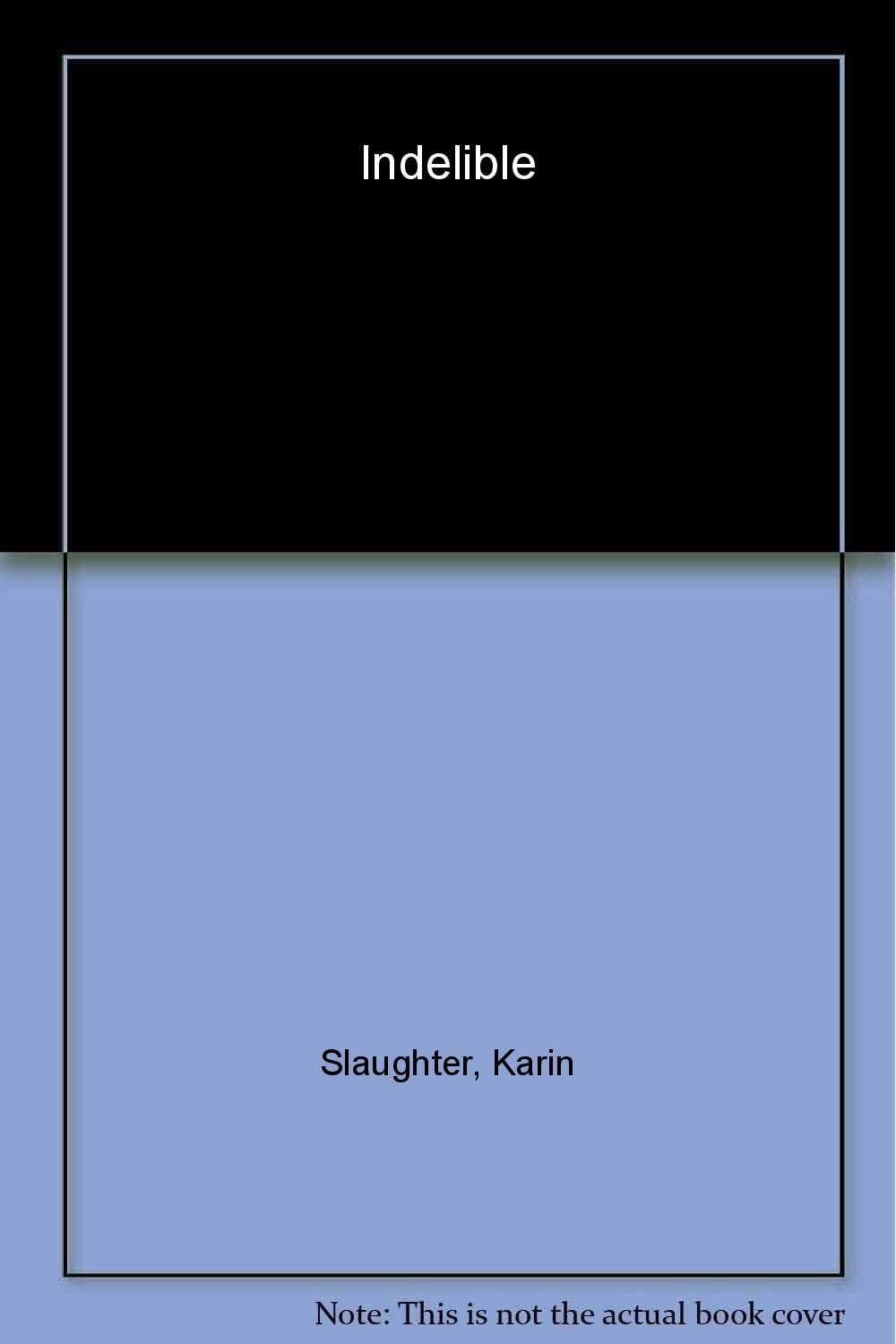 Indelible: A Novel by Karin Slaughter