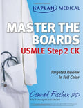 Kaplan Medical USMLE Master the Boards Step 2 CK by Conrad Fischer