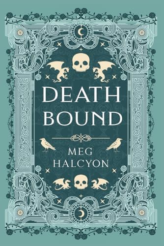 Death Bound: An Addictive Romantasy with a Morally Gray Villain, Deadly Court Intrigue, and Enemies-to-Lovers Tension (The Soulsworn Chronicles) by Meg Halcyon