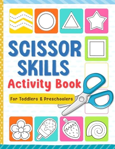 Scissor Skills: Preschool Activity Book for Toddlers and Kids Ages 3-5, Learn to Cut Lines, Shapes, Animals, and Many Cute Objects by Chloe Felix