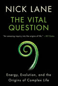 Vital Question: Energy, Evolution, and the Origins of Complex Life by Nick Lane