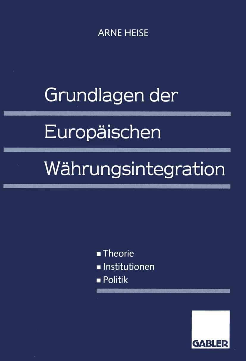 Grundlagen der Europäischen Währungsintegration: Theorie ― Institutionen ― Politik (German Edition) by Arne Heise
