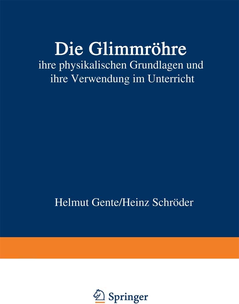 Die Glimmröhre: ihre physikalischen Grundlagen und ihre Verwendung im Unterricht (German Edition) by Helmut Gente