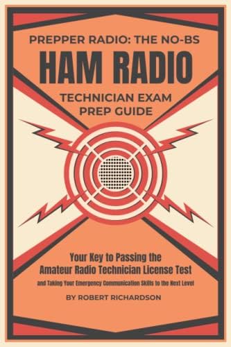 Prepper Radio: The No-BS Ham Radio Technician Exam Prep Guide: Your Key to Passing the Amateur Radio Technician License Test and Taking Your Emergency Communication Skills to the Next Level by Robert Richardson