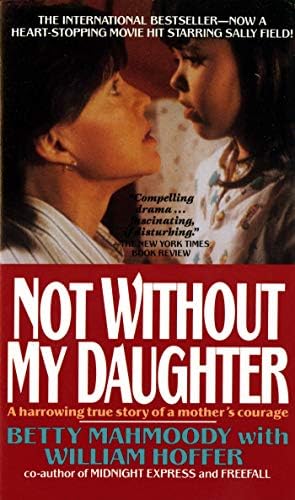 Not Without My Daughter: The Harrowing True Story of a Mother's Courage by Betty Mahmoody