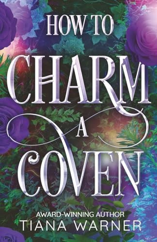 How to Charm a Coven (How to Flirt with a Witch) by Tiana Warner