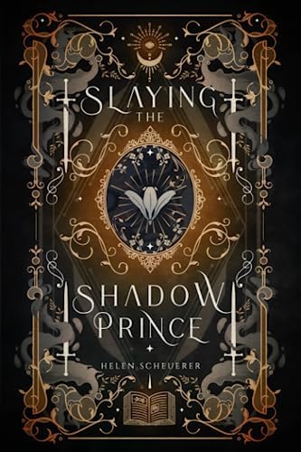 Slaying the Shadow Prince: An enemies to lovers fantasy romance by Helen Scheuerer