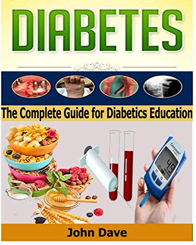 DIABETES: The Complete Guide for Diabetics Education by John Dave