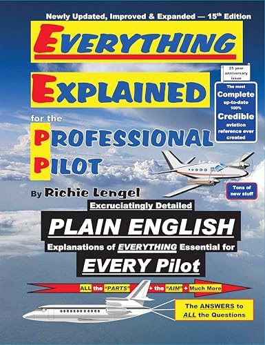 Everything Explained For The Professional Pilot 15th Edition by Richie Lengel
