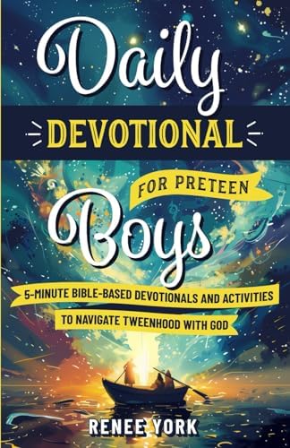 Daily Devotional for Preteen Boys: 5-Minute Bible-Based Devotionals and Activities to Navigate Tweenhood with God by Renee York