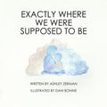 Exactly Where We Were Supposed To Be by Ashley Zerman