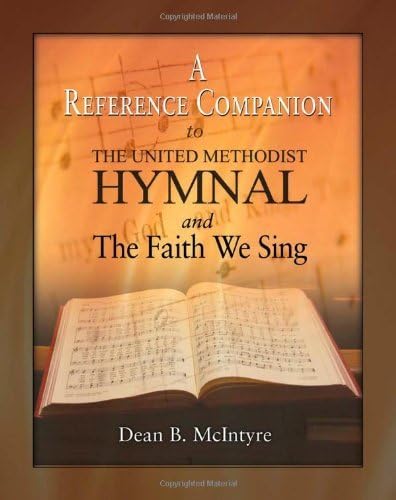A Reference Companion to the United Methodist Hymnal and the Faith We Sing by Dean B. McIntyre