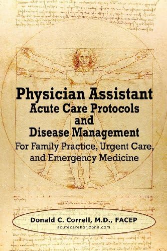 Physician Assistant Acute Care Protocols and Disease Management: For Family Practice, Urgent Care, and Emergency Medicine by Donald Correll