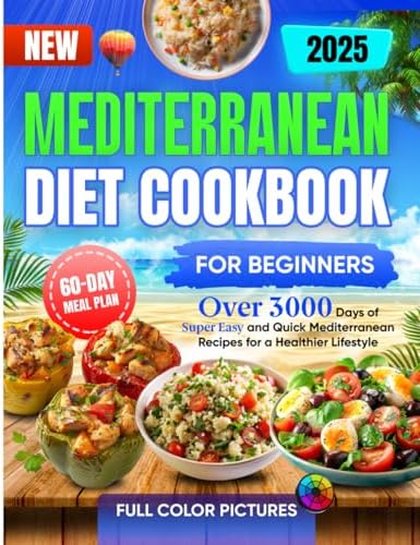New Mediterranean Diet Cookbook for Beginners: Over 3000 Days of Super Easy & Quick Mediterranean Recipes for a Healthier Lifestyle| 60-Days Meal Plan by Feya Adler