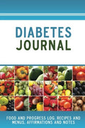 Diabetes Journal: Food and Progress Log, Recipes and Menus, Affirmations and Notes by Marian Hays