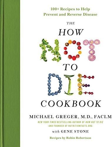 The How Not to Die Cookbook: 100+ Recipes to Help Prevent and Reverse Disease (International Edition) by Michael Greger M.D. FACLM
