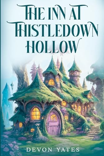 The Inn at Thistledown Hollow: A Cozy Fantasy Novel of Magic, Tea, and Found Family by Devon Yates