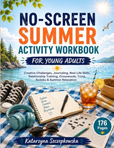 No-Screen Summer Activity Workbook for Young Adults: Creative Challenges, Journaling, Real-Life Skills, Relationship Training, Crosswords, Trivia, Sudoku & Summer Relaxation by Katarzyna Szczepkowska