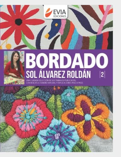 BORDADO: una cuidada selección de sus trabajos publicados, con moldes a tamaño natural y explicaciones paso a paso (TEJIDO 2 AGUJAS, CROCHET Y OTRAS ... DESARROLLAR HOBY Y NEGOCIO) (Spanish Edition) by EVIA EDICIONES